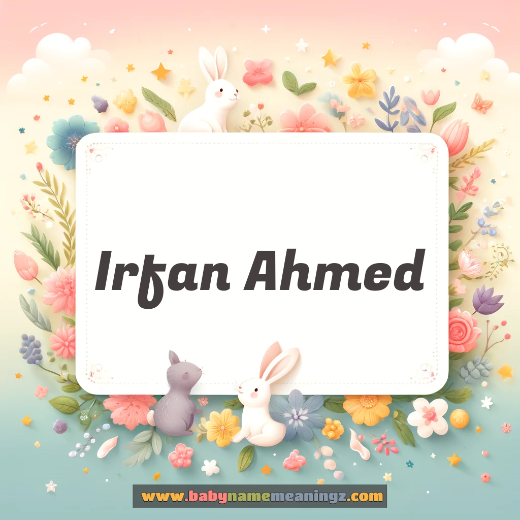 Irfan Ahmed Name Meaning - عرفان احمد Origin and Popularity